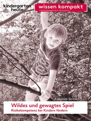 cover image of Wildes und gewagtes Spiel. Risikokompetenz bei Kindern fördern